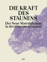 Cover von Die Kraft des Staunens - Der Neue Materialismus in der Gegenwartskunst