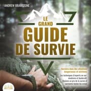 Cover von LE GRAND GUIDE DE SURVIE - Survivre dans des situations dangereuses et extrêmes: Les techniques d'experts en survivalisme et bushcraft. Deviens un pro de la survie et surmonte toutes les crises