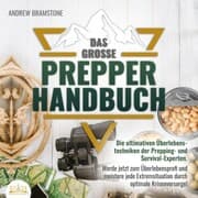 Cover von Das große PREPPER HANDBUCH: Die ultimativen Überlebenstechniken der Prepping- und Survival-Experten. Werde jetzt zum Überlebensprofi und meistere jede Extremsituation durch optimale Krisenvorsorge!