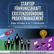 Cover von STARTUP , FÜHRUNGSKRAFT , EXISTENZGRÜNDUNG , PROJEKTMANAGEMENT - Das Große 4 in 1 Buch: Das 1x1 der erfolgreichen Selbstständigkeit, Unternehmensgründung, Businessplan-Erstellung & Mitarbeiterführung