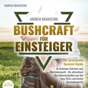 Cover von BUSHCRAFT FÜR EINSTEIGER: Der praxisnahe Survival-Guide - In einfachen Schritten zum Überlebensprofi - Die ultimativen Überlebenstechniken von den Navy SEALs und besten Survivalexperten