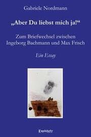 Cover von Aber Du liebst mich ja! Zum Briefwechsel zwischen Ingeborg Bachmann und Max Frisch