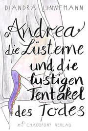 Cover von Andrea die Lüsterne und die lustigen Tentakel des Todes