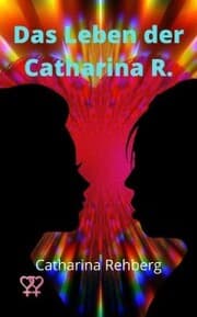Cover von Das Leben der Catharina R.