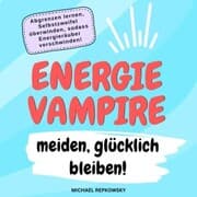 Cover von Energievampire meiden, glücklich bleiben!