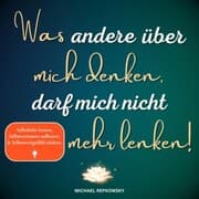 Cover von Was andere über mich denken, darf mich nicht mehr lenken!