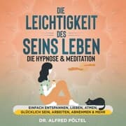 Cover von Die Leichtigkeit des Seins leben - die Hypnose & Meditation