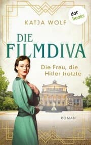 Cover von Die Filmdiva: Die Frau, die Hitler trotzte