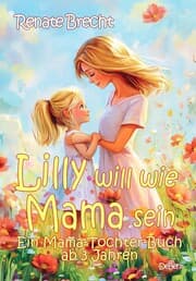 Cover von Lilly will wie Mama sein - Ein Mama-Tochter-Buch ab 3 Jahren