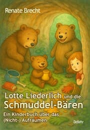 Cover von Lotte Liederlich und die Schmuddel-Bären - Ein Kinderbuch über das (Nicht-) Aufräumen