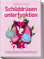 Cover von Schilddrüsenunterfunktion: Das Kickstart Selbsthilfebuch für mehr Wohlbefinden, Balance und Energie bei Hashimoto und Schilddrüsenunterfunktion - inkl. 30-Tage-Plan, Rezepten und Entspannungstechniken