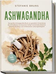 Cover von Ashwagandha - Das große Ashwagandha Buch zur gezielten Anwendung der Schlafbeere für besseren Schlaf, hormonelle Balance, erhöhte Resilienz und verbesserter Leistungsfähigkeit - inkl. FAQ