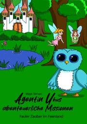 Cover von Agentin Uhus abenteuerliche Missionen 3 - Fauler Zauber im Feenland