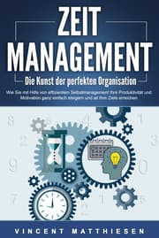Cover von ZEITMANAGEMENT - Die Kunst der perfekten Organisation: Wie Sie mit Hilfe von effizientem Selbstmanagement Ihre Produktivität und Motivation ganz einfach steigern und all Ihre Ziele erreichen
