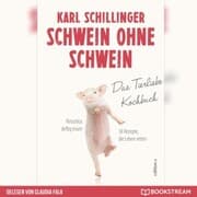 Cover von Schwein ohne Schwein - Das Tierliebekochbuch (Ungekürzt)