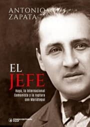 Cover von El jefe: Haya, la Internacional Comunista y la ruptura con Mariátegui