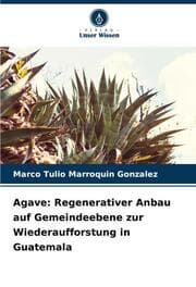 Cover von Agave: Regenerativer Anbau auf Gemeindeebene zur Wiederaufforstung in Guatemala