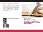 Cover von Revision de los proyectos educativos en Colombia y Pereira, 1830-1950