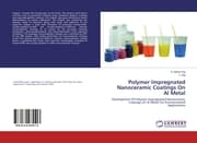 Cover von Polymer Impregnated Nanoceramic Coatings On Al Metal