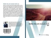 Cover von Stellen Sie sich niemals Gott vor