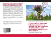 Cover von Expectativas sobre el futuro académico y laboral de los alumnos de secundaria del Instituto España Jesús Milla Selva
