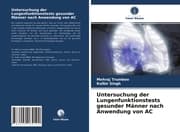 Cover von Untersuchung der Lungenfunktionstests gesunder Männer nach Anwendung von AC