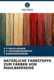Cover von NATÜRLICHE FARBSTOFFE ZUM FÄRBEN VON MAULBEERSEIDE