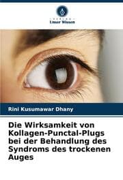 Cover von Die Wirksamkeit von Kollagen-Punctal-Plugs bei der Behandlung des Syndroms des trockenen Auges