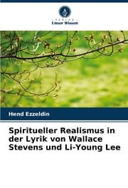 Cover von Spiritueller Realismus in der Lyrik von Wallace Stevens und Li-Young Lee