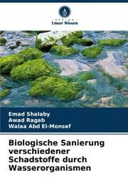 Cover von Biologische Sanierung verschiedener Schadstoffe durch Wasserorganismen
