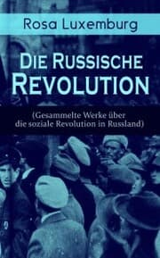 Cover von Rosa Luxemburg: Die Russische Revolution (Gesammelte Werke über die soziale Revolution in Russland)