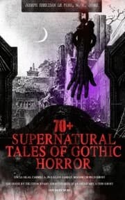 Cover von 70+ SUPERNATURAL TALES OF GOTHIC HORROR: Uncle Silas, Carmilla, In a Glass Darkly, Madam Crowl's Ghost, The House by the Churchyard, Ghost Stories of an Antiquary, A Thin Ghost and Many More