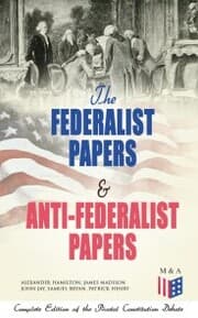 Cover von The Federalist Papers & Anti-Federalist Papers: Complete Edition of the Pivotal Constitution Debate