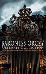 Cover von BARONESS ORCZY Ultimate Collection: 130+ Action-Adventure Novels, Thrillers & Detective Stories