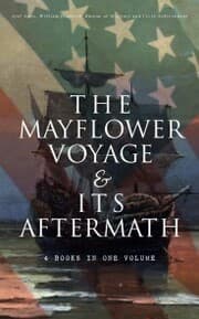 Cover von The Mayflower Voyage & Its Aftermath - 4 Books in One Volume