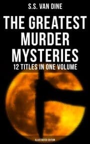 Cover von The Greatest Murder Mysteries of S. S. Van Dine - 12 Titles in One Volume (Illustrated Edition)