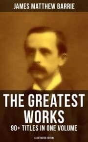 Cover von The Greatest Works of J. M. Barrie: 90+ Titles in One Volume (Illustrated Edition)