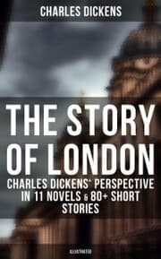 Cover von The Story of London: Charles Dickens' Perspective in 11 Novels & 80+ Short Stories (Illustrated)