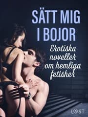 Cover von Sätt mig i bojor: Erotiska noveller om hemliga fetisher