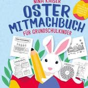 Cover von Oster Mitmachbuch für Grundschulkinder: Das perfekte Ostergeschenk für Mädchen & Jungs - Mit Osterfakten-Quiz, Bastelideen, Malbildern, Spielen ....