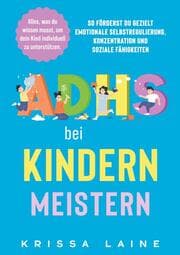 Cover von ADHS bei Kindern meistern: Alles, was du wissen musst, um dein Kind individuell zu unterstützen