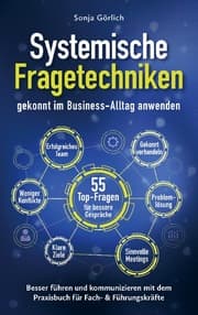 Cover von Systemische Fragetechniken gekonnt im Business-Alltag anwenden - Besser führen & kommunizieren mit dem Praxisbuch für Fach- & Führungskräfte
