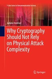 Cover von Why Cryptography Should Not Rely on Physical Attack Complexity